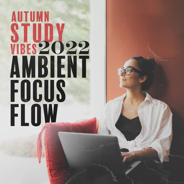 Autumn Study Vibes 2022: Ambient Focus Flow for Deep Concentration, Homework and Reading - Study Music Club