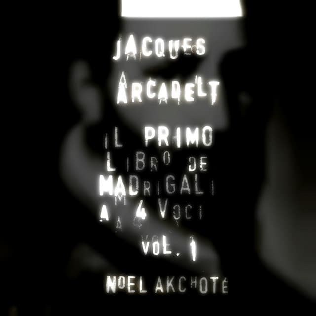 Jacques Arcadelt: Il primo libro de madrigali a 4 voici, Vol. 1 - Jacques Arcadelt