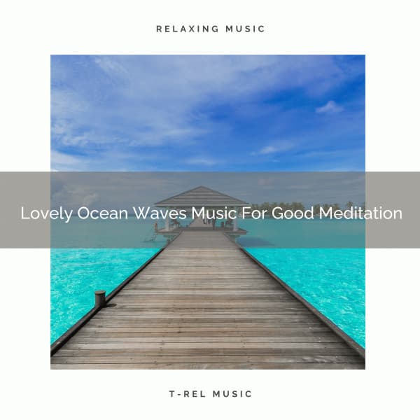 Lovely Ocean Waves Music For Good Meditation - Eternal Relax