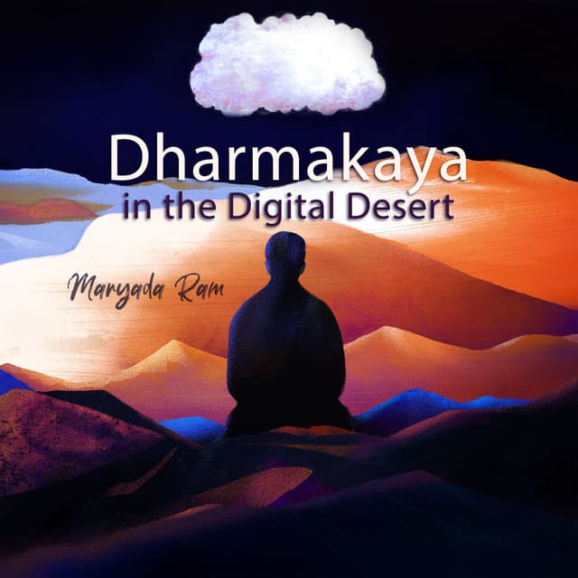 Dharmakaya in the Digital Desert - Maryada Ram