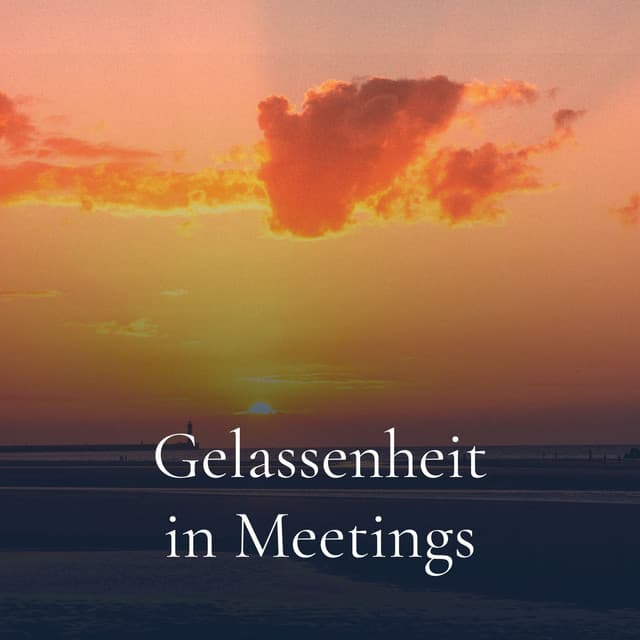 Gelassenheit in Meetings - Entspannungszeit