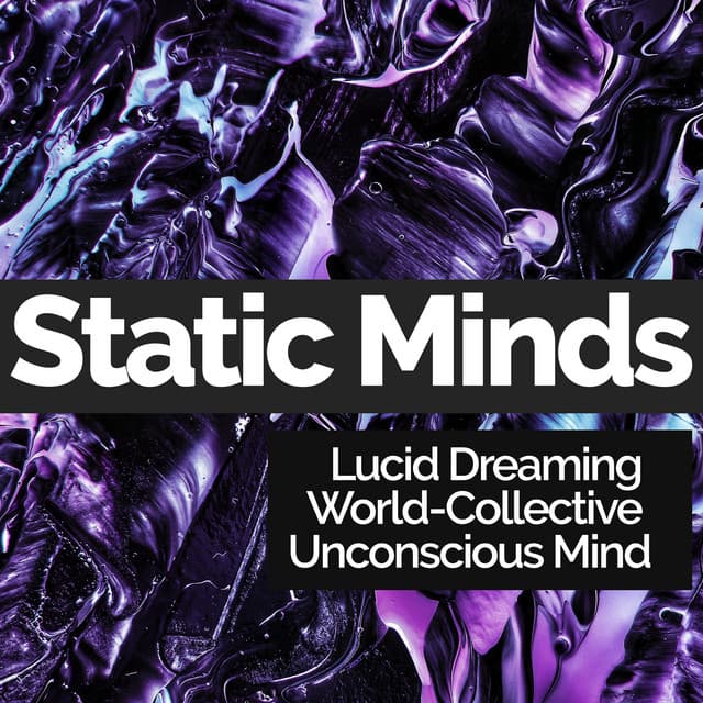 Static Minds - Lucid Dreaming World-Collective Unconscious Mind