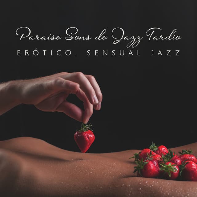 Paraíso Sons do Jazz Tardio: Erótico, Sensual Jazz, Fazendo Amor Jazz - Coleção Feliz do Jazz