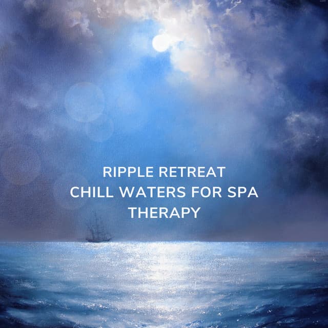 Ripple Retreat: Chill Waters for Spa Therapy - Morning Chill Out Playlist