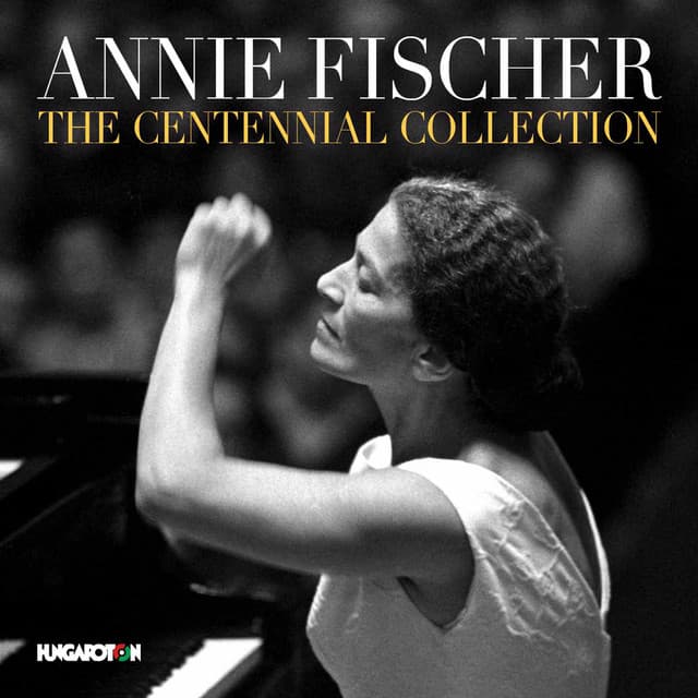 Annie Fischer: The Centennial Collection - Annie Fischer