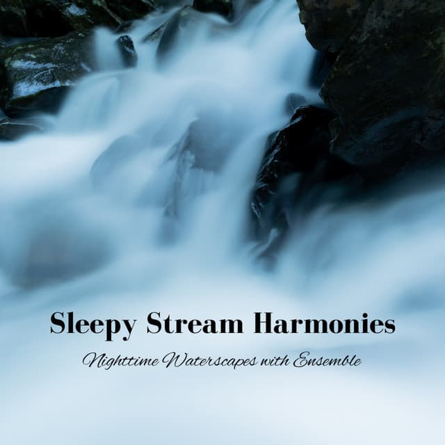 Sleepy Stream Harmonies: Nighttime Waterscapes with Ensemble - Sleep Music!