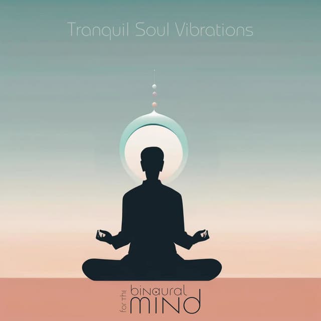 Tranquil Soul Vibrations - The Binaural Mind