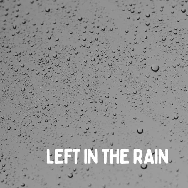 Left in the Rain - Rain is my Life