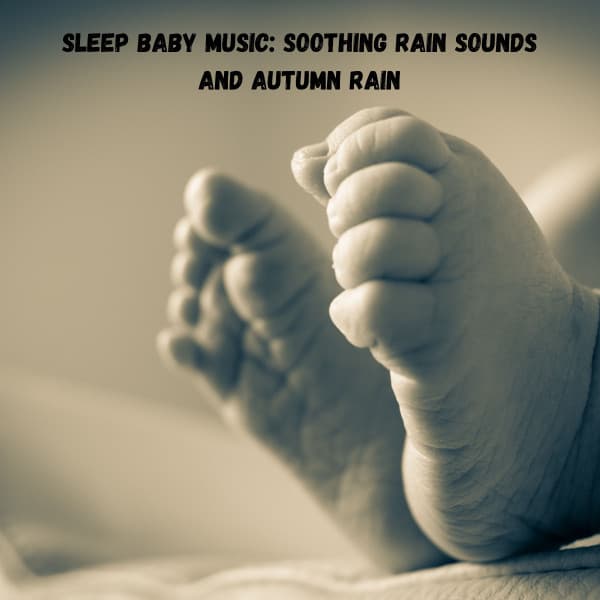 Sleep Baby Music: Soothing Rain Sounds and Autumn Rain - Baby Lullaby