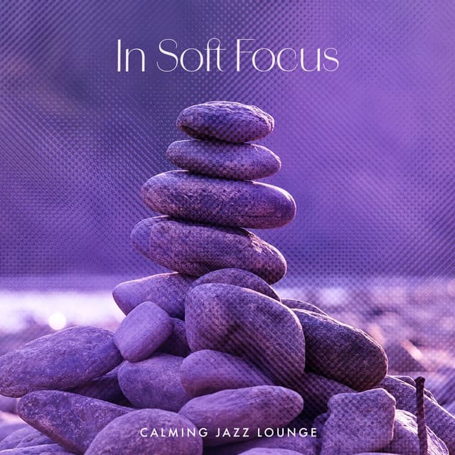 In Soft Focus - Calming Jazz Lounge