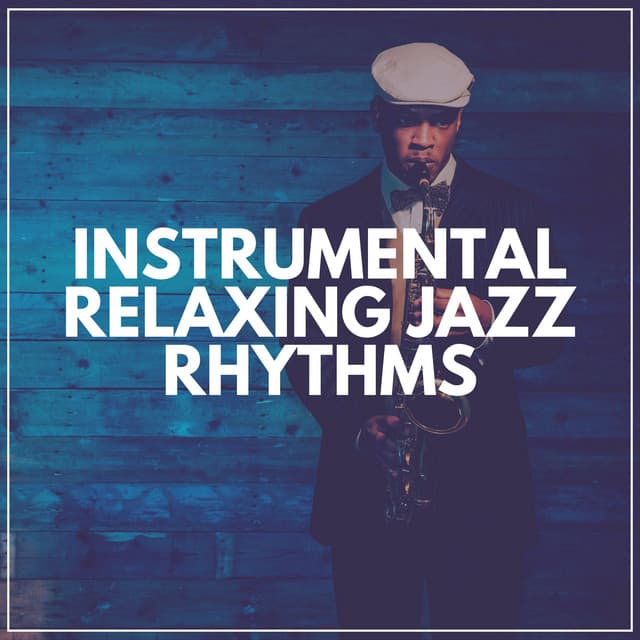 Instrumental Relaxing Jazz Rhythms - Jazz Instrumental Chill
