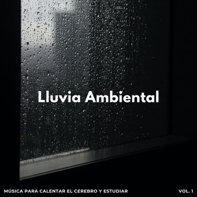 Lluvia Ambiental: Música Para Calentar El Cerebro Y Estudiar Vol. 1 - Estudio de sonidos de lluvia