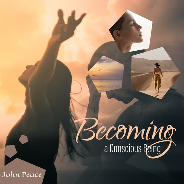 Becoming a Conscious Being - John Peace