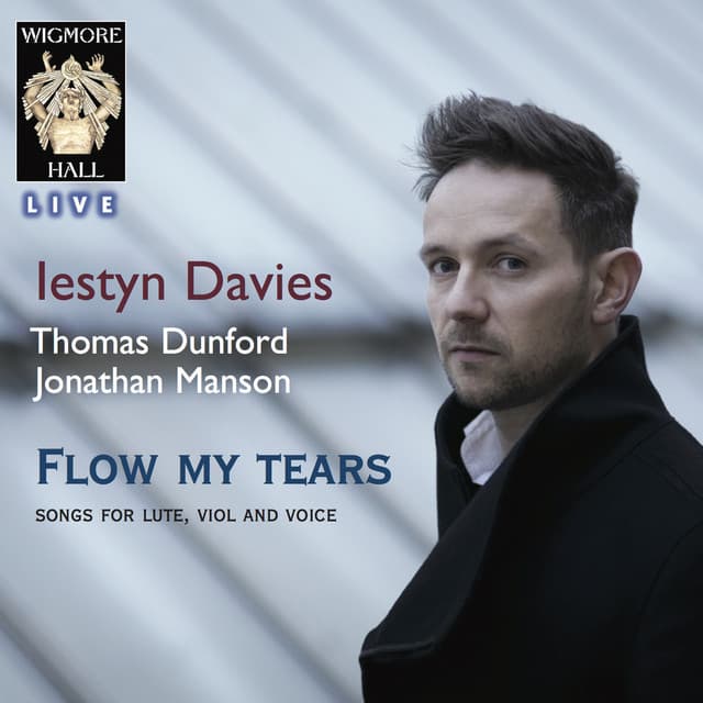 Flow My Tears - Songs For Lute, Viol and Voice - Wigmore Hall Live - Iestyn Davies