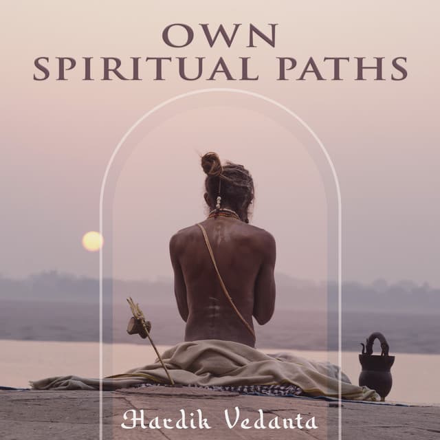 Own Spiritual Paths - Hardik Vedanta