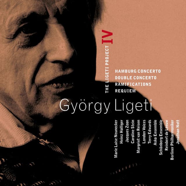 Ligeti : Project Vol.4 - Hamburg Concerto, Double Concerto, Requiem & Ramifications - György Ligeti