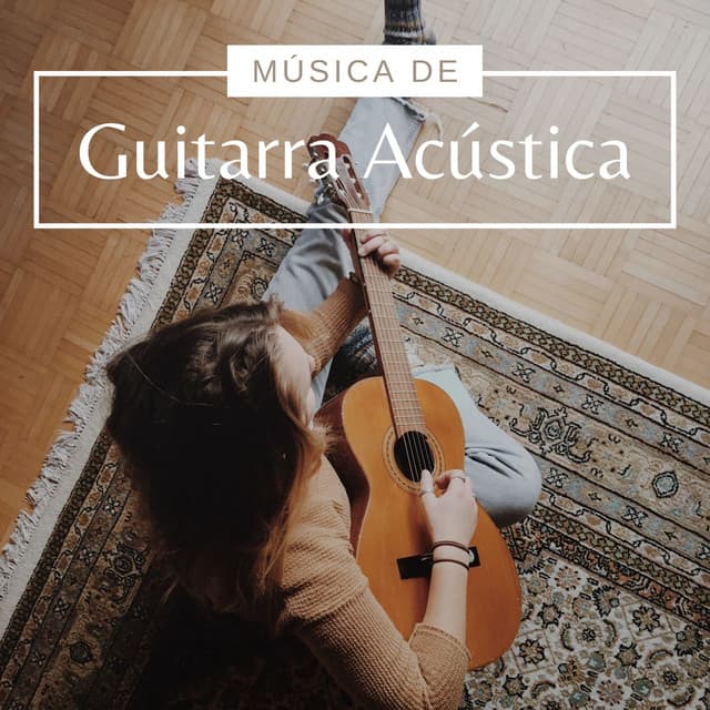 Música de Guitarra Acústica: Selección de Canciones Instrumentales con Guitarra - Serenidad y Armonía