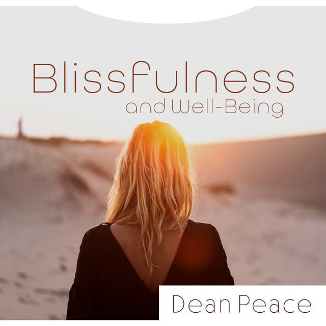 Blissfulness and Well-Being: Soothing Spa Music for Relaxation and Rejuvenation, Yoga, Meditation, Discovering Your Needs - Dean Peace