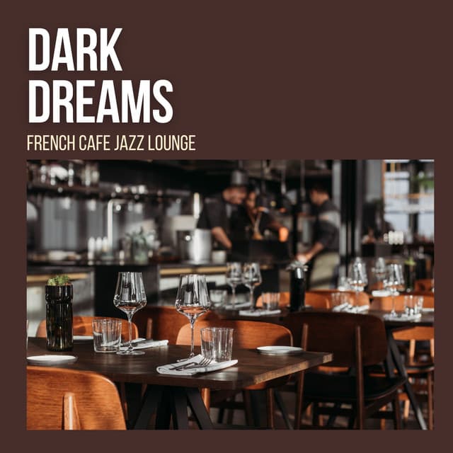 Dark Dreams: Jazz Lounge - French Cafe Jazz Lounge