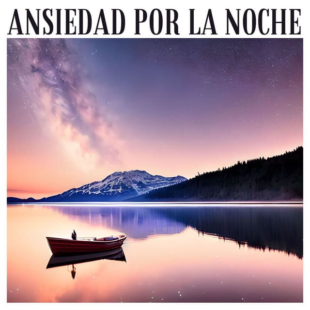 Ansiedad por la Noche: Relajación Profunda y Bienestar Emocional Nocturno - Dulces Sueños