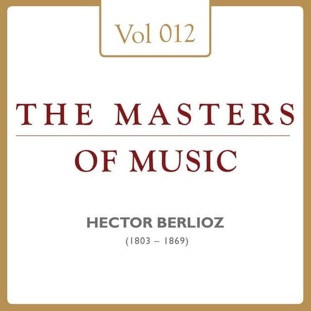 Hector Berlioz: Masters of Music, Vol. 12 - Hector Berlioz