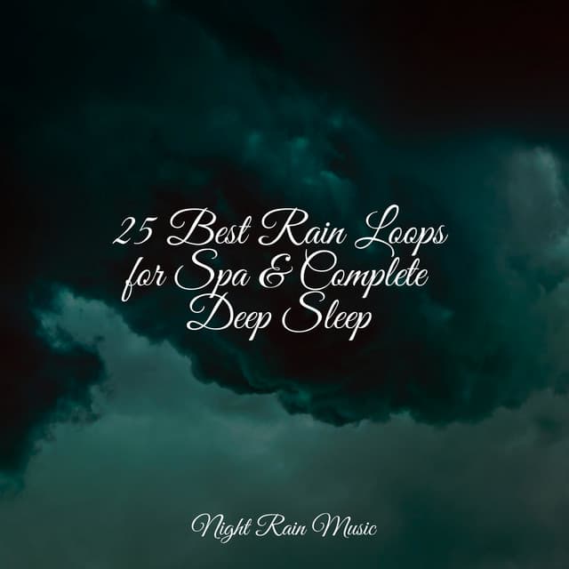 25 Best Rain Loops for Spa & Complete Deep Sleep - Nature Sounds for Concentration