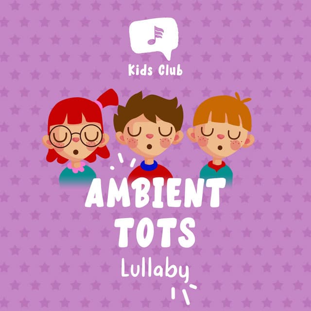 Ambient Tots Lullaby - Children's Lullabyes