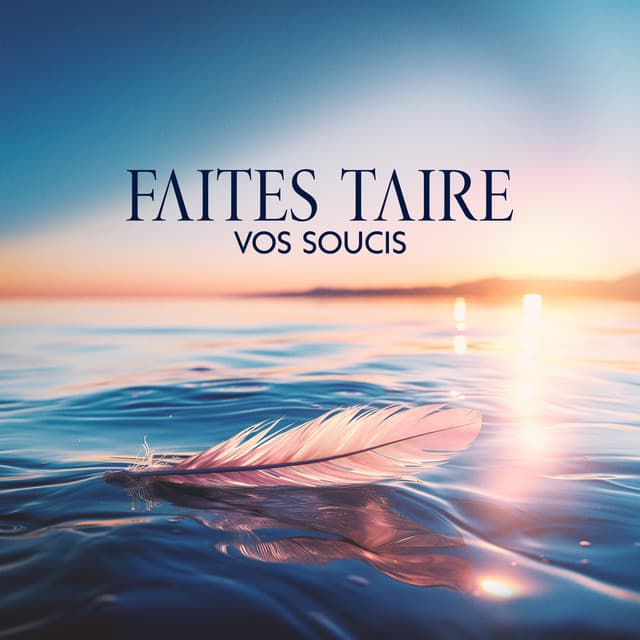 Faites taire vos soucis : Sons relaxants pour un esprit troublé, Cultiver l'énergie positive, Soulager l'anxiété - Musique Douce Academy