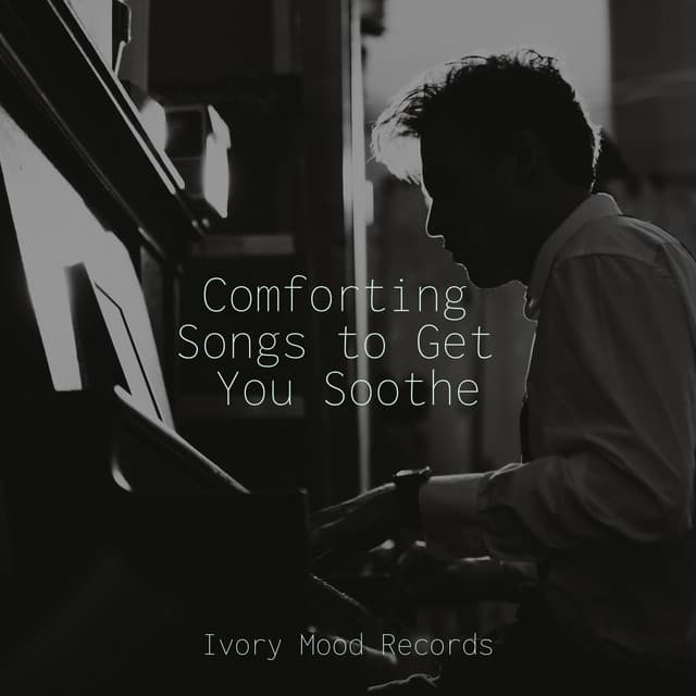 Comforting Songs to Get You Soothe - Ivory Mood