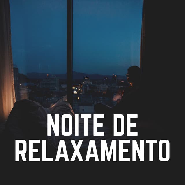 Noite de Relaxamento - Música Calmante