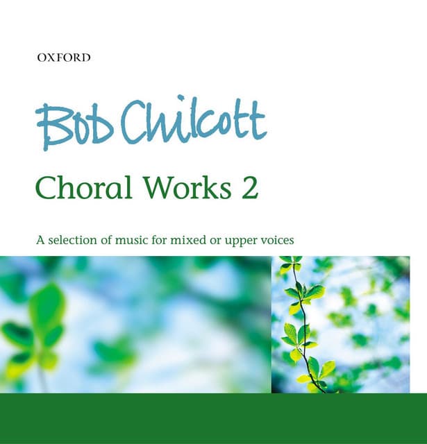 Bob Chilcott: Choral Works 2 - Bob Chilcott