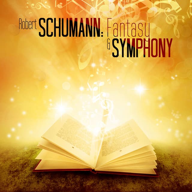 Robert Schumann: Fantasy & Symphony - Robert Schumann