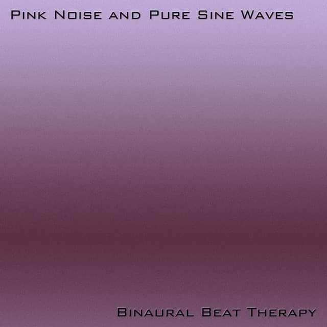 Pink Noise And Pure Sine Waves - Binaural Beat Therapy