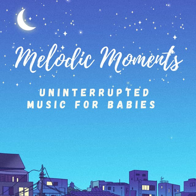 Melodic Moments: Uninterrupted Music for Babies - Mellow Sunday Morning Music