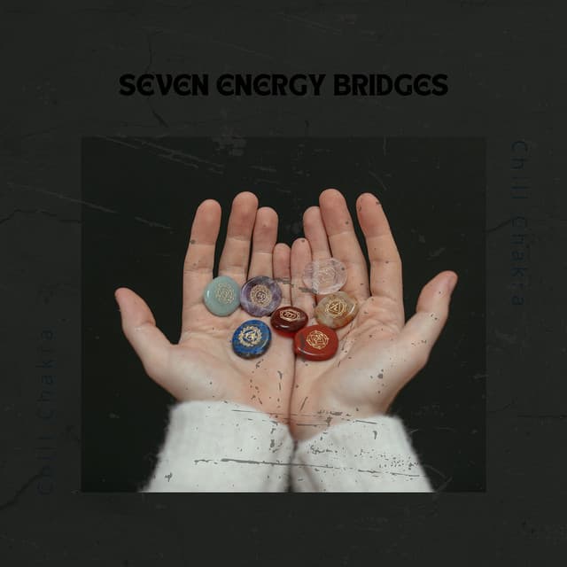 Seven Energy Bridges - Chill Chakra