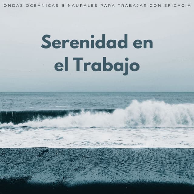 Serenidad En El Trabajo: Ondas Oceánicas Binaurales Para Trabajar Con Eficacia - Experiencia definitiva en el océano