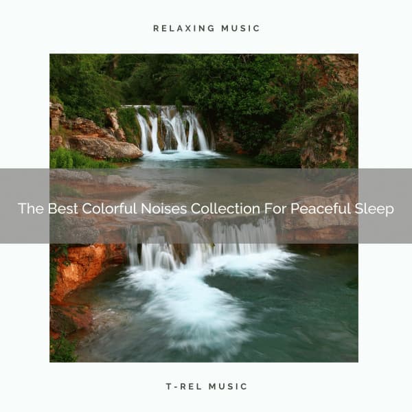 The Best Colorful Noises Collection For Peaceful Sleep - Calming Brown Restful Sounds