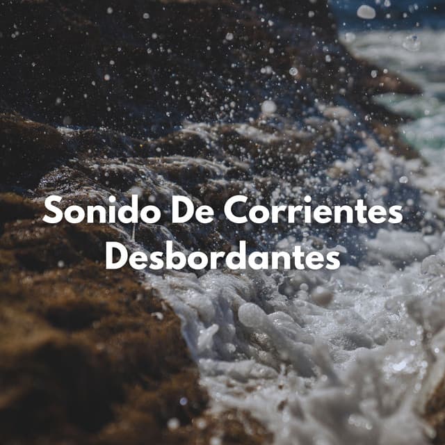 Sonido De Corrientes Desbordantes - Sonidos de agua dulce para la paz interior