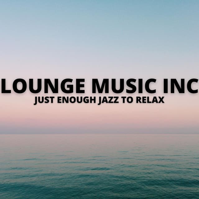 Just Enough Jazz To Relax - Lounge Music Inc