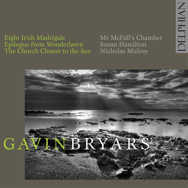 Gavin Bryars: Epilogue from Wonderlawn; Eight Irish Madrigals; the Church Closest to the Sea - Gavin Bryars
