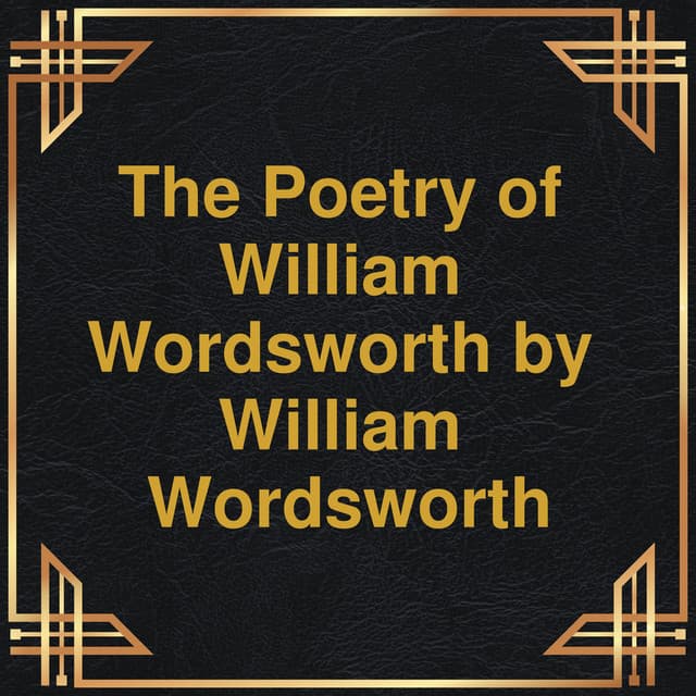 The Poetry of William Wordsworth - William Wordsworth