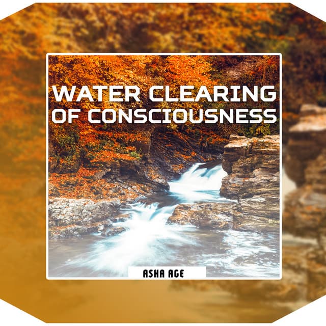 Water Clearing of Consciousness - Asha Age