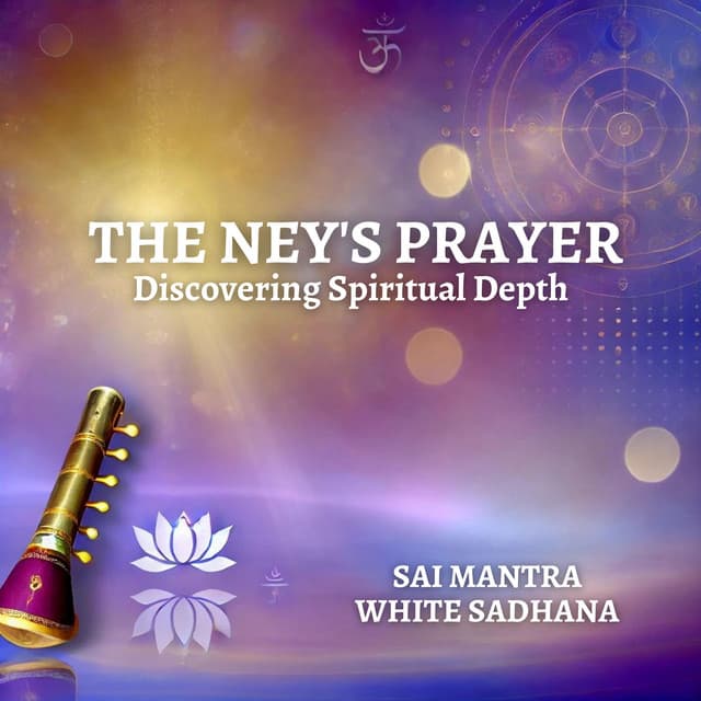 Discovering Spiritual Depth: The Ney's Prayer - Sai Mantra