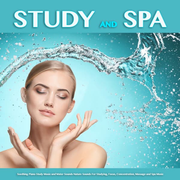 Study and Spa: Soothing Piano Study Music and Water Sounds Nature Sounds For Studying, Focus, Concentration, Massage and Spa Music - Study Music & Sounds