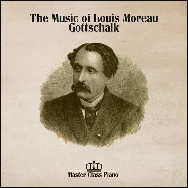 The Music of Louis Moreau Gottschalk - Louis Moreau Gottschalk