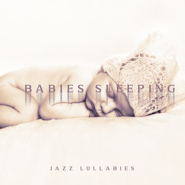 Babies Sleeping Jazz Lullabies: Ambient Music for Relaxation, Rest, Sleep - Newborn Baby Song Academy