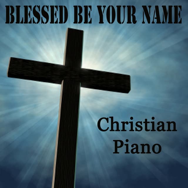Blessed Be Your Name - Christian Piano - Steven C