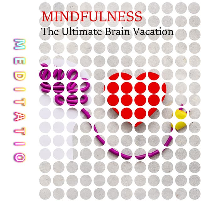 Mindfulness: The Ultimate Brain Vacation - Meditatio