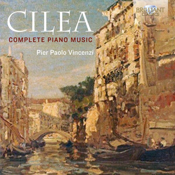 Cilea: Complete Piano Music - Francesco Cilea