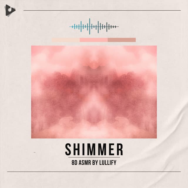 Shimmer - 8D ASMR by Lullify